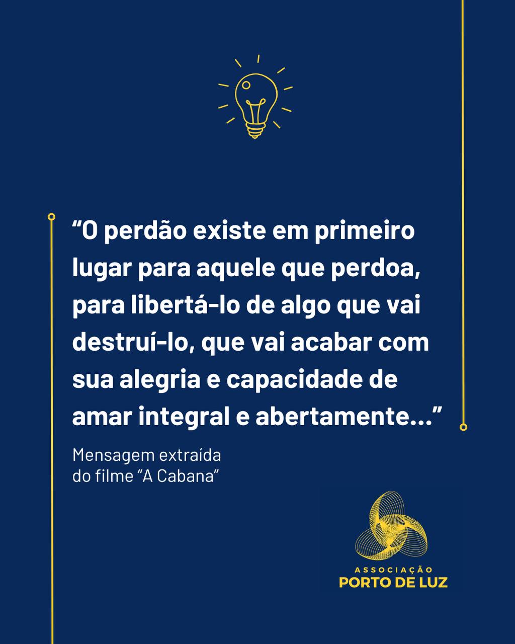 Para refletir:  O perdão é libertador, não só para quem está a ser perdoado ou a receber o pedido de perdão (o outro recebe a frequência do perdão, mesmo de forma inconsciente, e pode aceita-la ou não). Mas a grande libertação é para que emana o perdão para o outro e para si, principalmente quando realizado com amor e aceitação.    Esta é uma reflexão baseada na essência que molda a estrutura primordial da Associação Porto de Luz.  Somos Porto de Luz! Crescemos juntos!